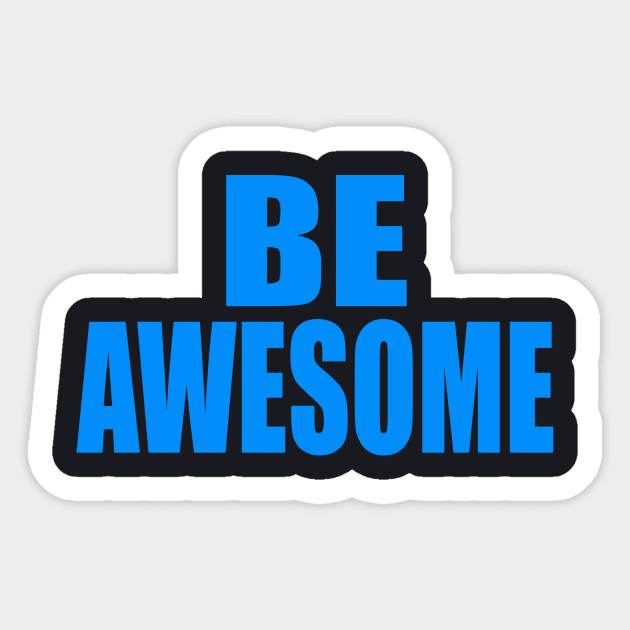 Be awesome Sticker by Evergreen Tee